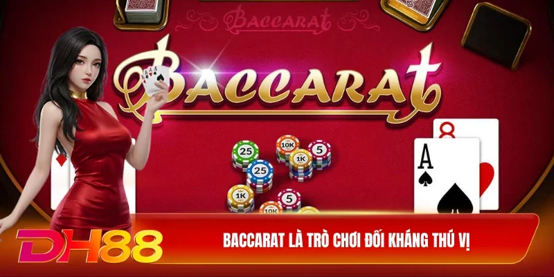 DH88 Baccarat Baccarat là trò chơi đối kháng thú vị