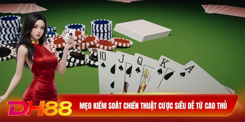 DH88 Cách chơi Liêng Mẹo kiểm soát chiến thuật cược siêu dễ từ cao thủ