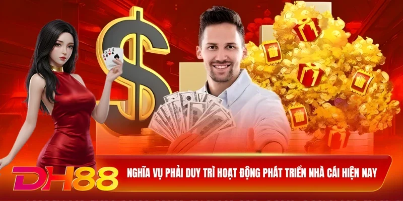 DH88 Đại lý DH88 Nghĩa vụ phải duy trì hoạt động phát triển nhà cái hiện nay