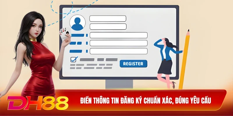 DH88 Đăng Ký DH88 Điền thông tin đăng ký chuẩn xác, đúng yêu cầu