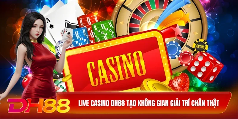 DH88 Live Casino DH88 Live Casino DH88 tạo không gian giải trí chân thật