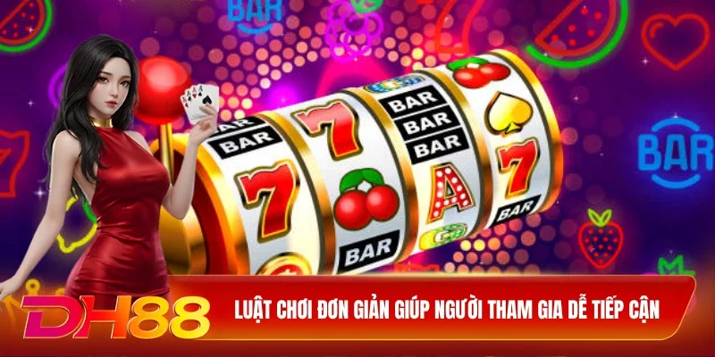DH88 Nổ Hũ Jackpot Luật chơi đơn giản giúp người tham gia dễ tiếp cận