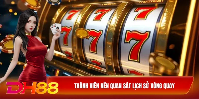 DH88 Nổ Hũ Jackpot Thành viên nên quan sát lịch sử vòng quay