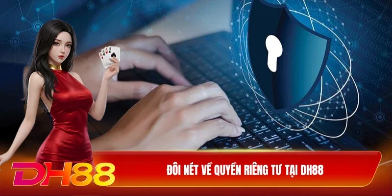 DH88 Quyền Riêng Tư Đôi nét về quyền riêng tư tại DH88
