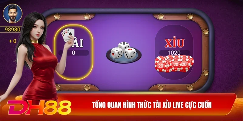DH88 Tài xỉu live Tổng quan hình thức tài xỉu live cực cuốn