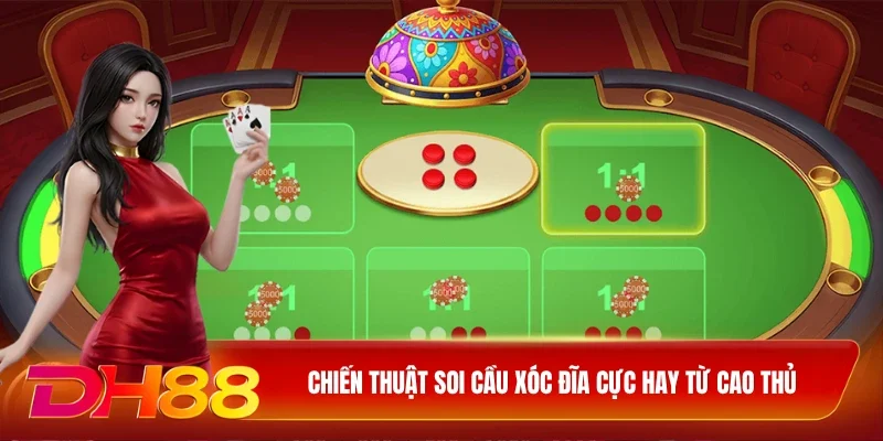 DH88 Xóc đĩa live Chiến thuật soi cầu xóc đĩa cực hay từ cao thủ
